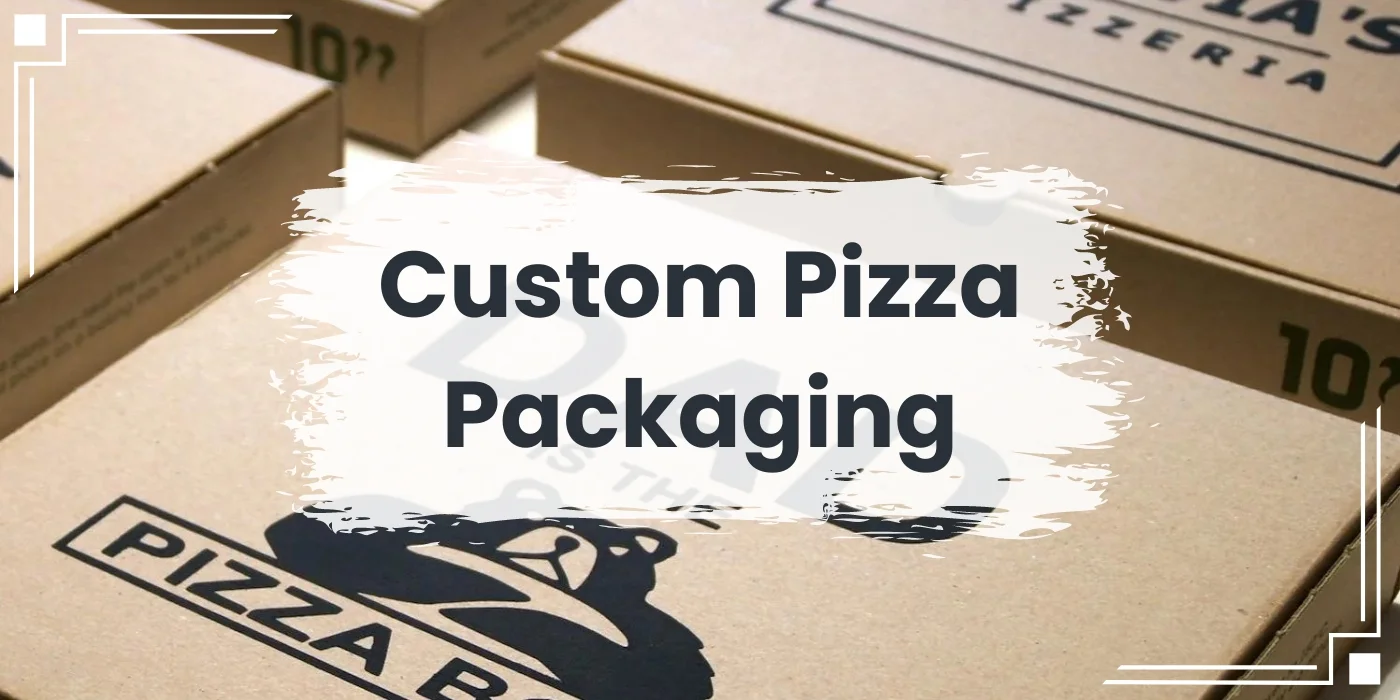 Comprehensive guide to custom pizza packaging and its benefits.