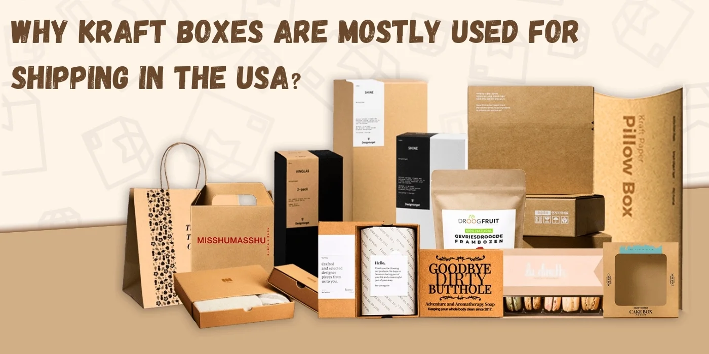 Why Kraft Boxes are Mostly Used for Shipping in the USA