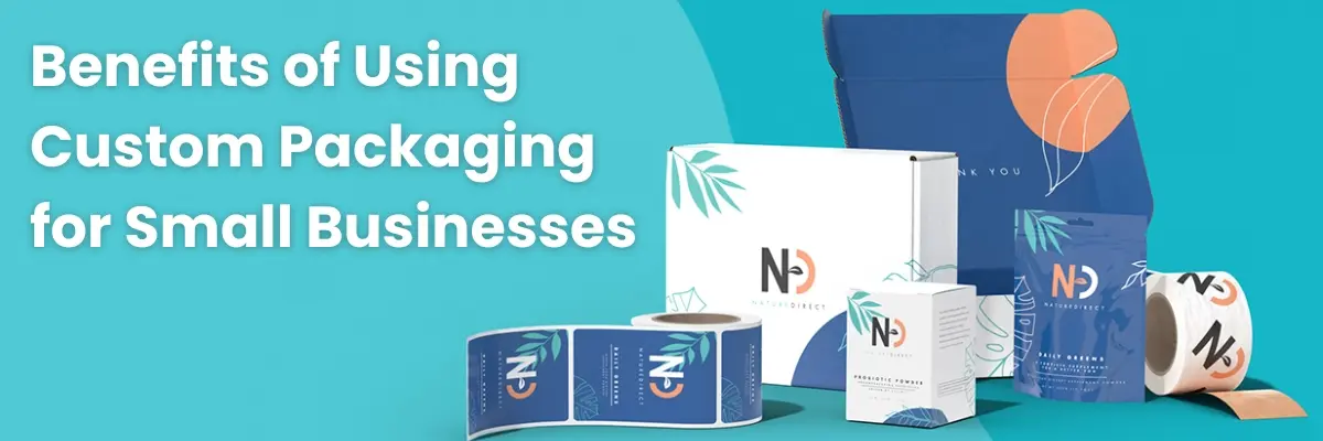 Benefits of Using Custom Packaging for Small Businesses